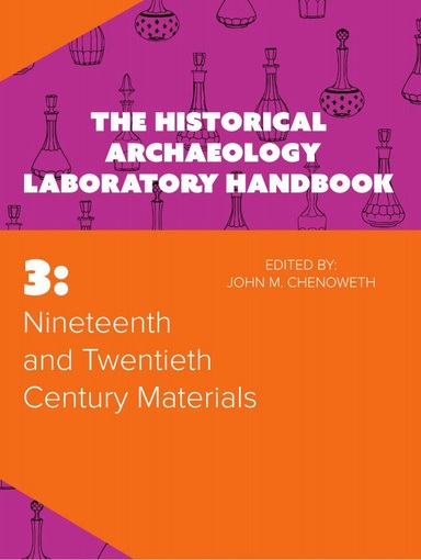  NINETEENTH AND TWENTIETH CENTURY MATERIALS: THE HISTORICAL ARCHAEOLOGY LABORATORY HANDBOOK VOLUME 3