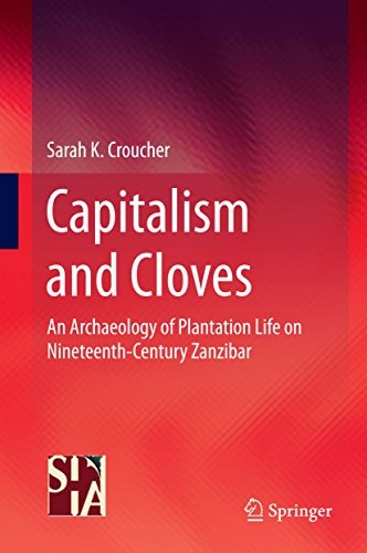 CAPITALISM AND CLOVES: AN ARCHAEOLOGY OF PLANTATION LIFE ON NINETEENTH-CENTURY ZANZIBAR