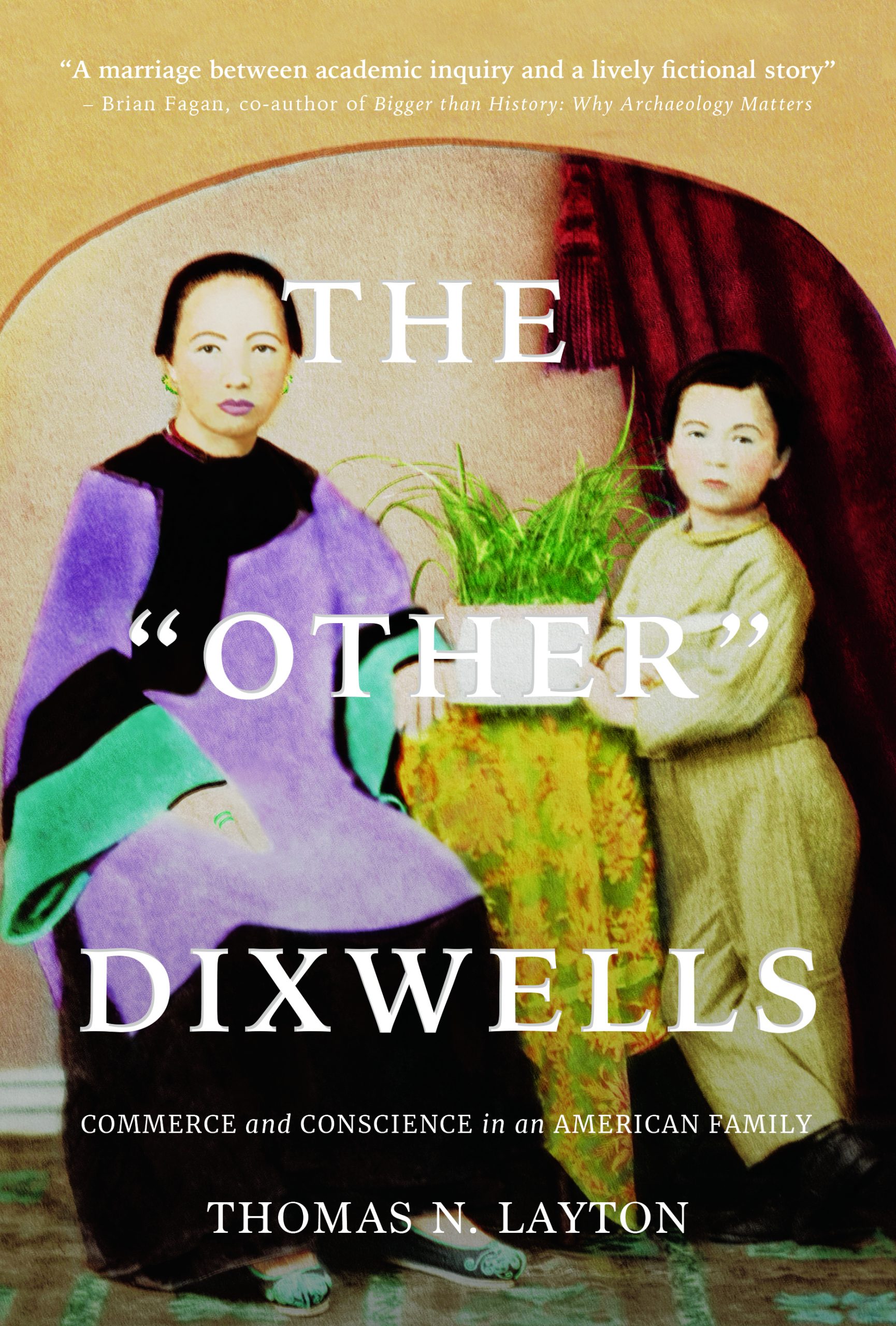 THE OTHER DIXWELLS: COMMERCE AND CONSCIENCE IN AN AMERICAN FAMILY
