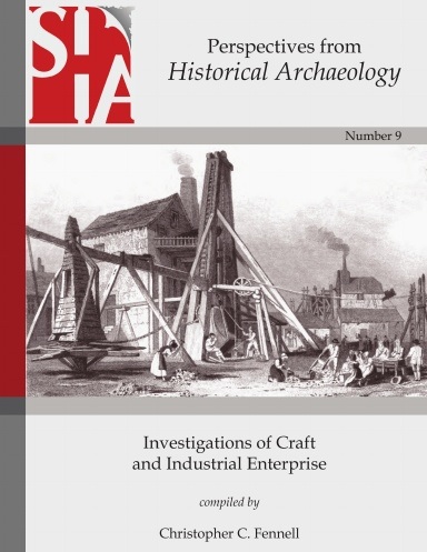 PERSPECTIVES FROM HISTORICAL ARCHAEOLOGY: INVESTIGATIONS OF CRAFT & INDUSTRIAL ENTERPRISE