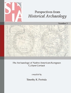 PERSPECTIVES FROM HISTORICAL ARCHAEOLOGY: THE ARCHAEOLOGY OF NATIVE AMERICAN-EUROPEAN CULTURE CONTACT